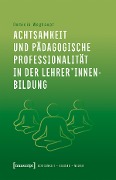 Cover-Bild zum Titel 'Achtsamkeit und pädagogische Professionalität in der Lehrer*innenbildung' von 'Dominik Weghaupt'