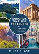 Cover-Bild zum Titel 'Europe's Timeless Treasures: 50 Extraordinary Destinations' von 'Miles Chase'