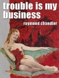 Cover-Bild zum Titel 'Trouble Is My Business' von 'Raymond Chandler'
