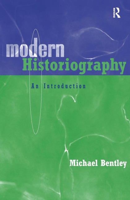 Modern Historiography - Michael Bentley