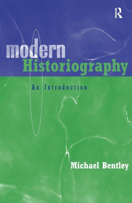 Modern Historiography - Michael Bentley