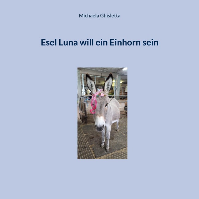 Esel Luna will ein Einhorn sein - Michaela Ghisletta