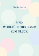 Cover-Bild zum Titel 'Mein Wohlfühlprogramm zum Glück' von 'Monika Reepen'