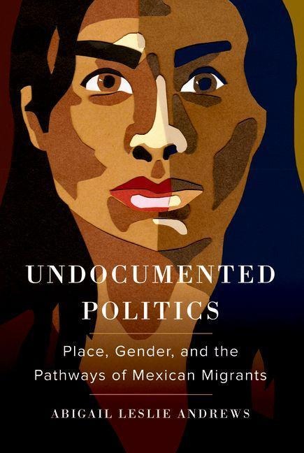 Undocumented Politics - Abigail Leslie Andrews