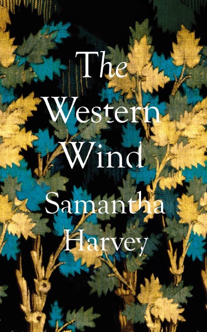 The Western Wind - Samantha Harvey