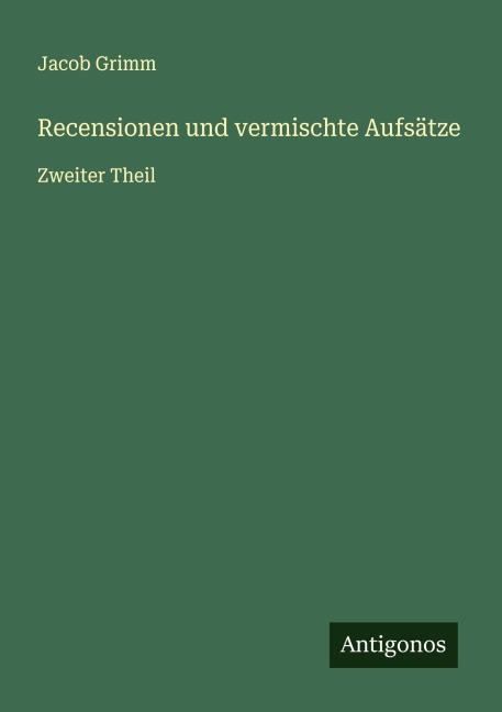 Recensionen und vermischte Aufsätze - Jacob Grimm