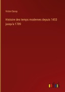 Cover-Bild zum Titel 'Histoire des temps modernes depuis 1453 jusqu'a 1789' von 'Victor Duruy'