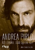 Cover-Bild zum Titel 'Ich denke, also spiele ich' von 'Andrea Pirlo, Alessandro Alciato'