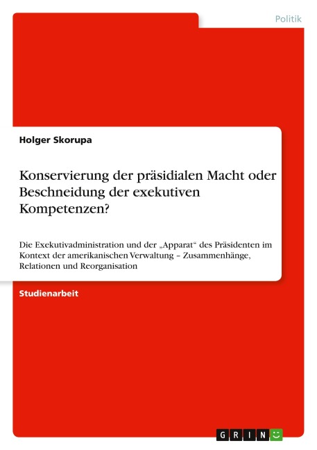 Konservierung der präsidialen Macht oder Beschneidung der exekutiven Kompetenzen? - Holger Skorupa