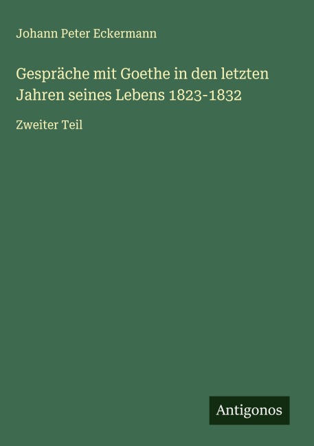 Gespräche mit Goethe in den letzten Jahren seines Lebens 1823-1832 - Johann Peter Eckermann
