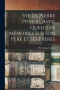 Cover-Bild zum Titel 'Vie De Pierre Pithou, Avec Quelques Mémoires Sur Son Père Et Ses Frères' von 'Pierre Jean Grosley'