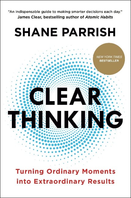 Clear Thinking - Shane Parrish