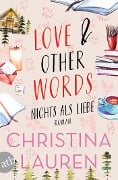 Cover-Bild zum Titel 'Love And Other Words - Nichts als Liebe' von 'Christina Lauren'