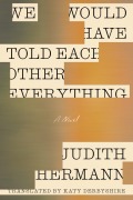 Cover-Bild zum Titel 'We Would Have Told Each Other Everything' von 'Judith Hermann'