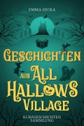 Cover-Bild zum Titel 'Geschichten aus All Hallows Village' von 'Emma Zecka'
