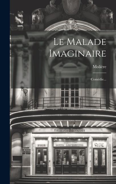 Le Malade Imaginaire: Comédie... - 