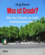 Was ist Gnade? - Jörg Bauer