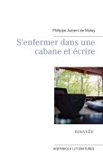 Cover-Bild zum Titel 'S'enfermer dans une cabane et écrire' von 'Philippe Aubert de Molay'