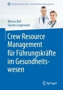 Cover-Bild zum Titel 'Crew Resource Management für Führungskräfte im Gesundheitswesen' von 'Sascha Langewand, Marcus Rall'