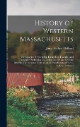 Cover-Bild zum Titel 'History of Western Massachusetts: The Counties of Hampden, Hampshire, Franklin, and Berkshire. Embracing an Outline Aspects and Leading Interests, and' von 'Josiah Gilbert Holland'