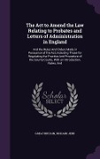 Cover-Bild zum Titel 'The Act to Amend the Law Relating to Probates and Letters of Administration in England' von 'Great Britain, Richard Jebb'