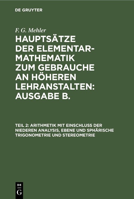 Arithmetik mit Einschluss der niederen Analysis, ebene und sphärische Trigonometrie und Stereometrie - F. G. Mehler