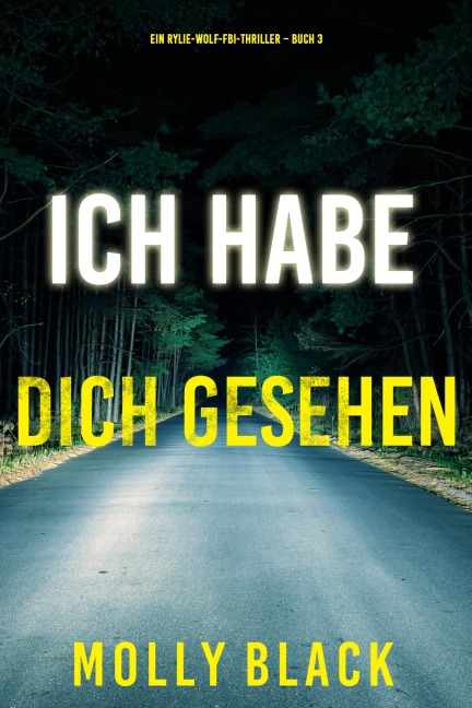 Ich habe dich gesehen (Ein Rylie-Wolf-FBI-Thriller - Buch 3) - Molly Black