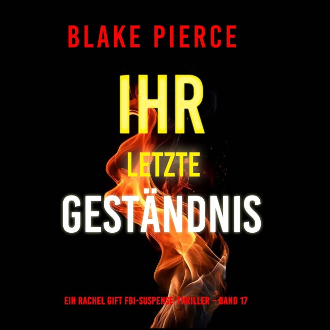 Ihr letztes Geständnis (Ein Rachel Gift FBI-Suspense-Thriller ¿ Band 17) - Blake Pierce