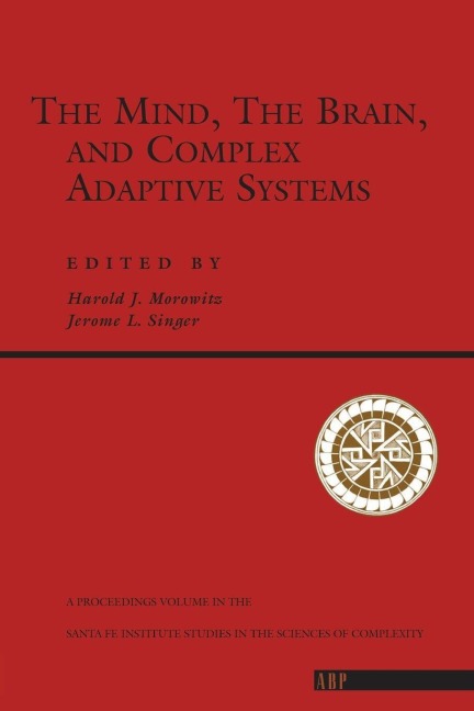 The Mind, The Brain And Complex Adaptive Systems - Harold J. Morowitz, Jerome L. Singer