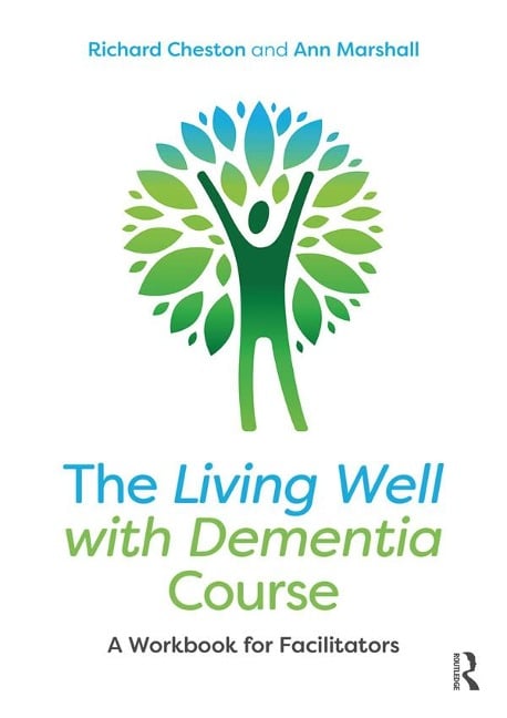 The Living Well with Dementia Course - Richard Cheston, Ann Marshall