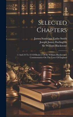 Selected Chapters: (1 And 24 To 33 Of Book 2) Of Sir William Blackstone's Commentaries On The Laws Of England - William Blackstone