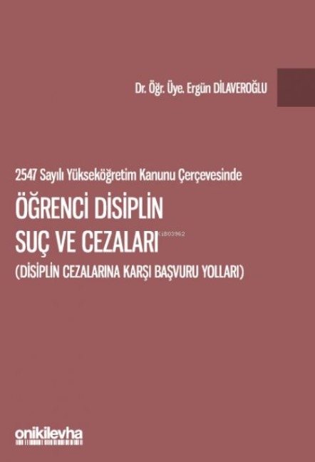 2547 sayili Yüksekögretim Kanunu Cercevesinde Ögrenci Disiplin Suc ve Cezalari - Ergün Dilaveroglu