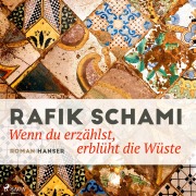 Cover-Bild zum Titel 'Wenn du erzählst, erblüht die Wüste' von 'Rafik Schami'