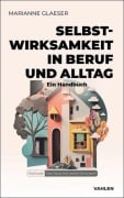 Cover-Bild zum Titel 'Selbstwirksamkeit in Beruf und Alltag' von 'Marianne Glaeser'