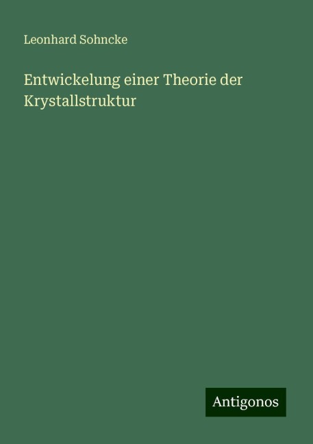 Entwickelung einer Theorie der Krystallstruktur - Leonhard Sohncke