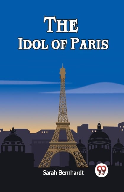 The Idol of Paris - Sarah Bernhardt