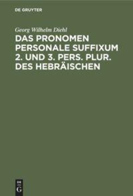 Das Pronomen personale suffixum 2. und 3. pers. plur. des Hebräischen - Georg Wilhelm Diehl
