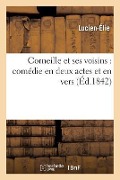 Cover-Bild zum Titel 'Corneille Et Ses Voisins: Comédie En Deux Actes Et En Vers' von 'Lucien-Elie'