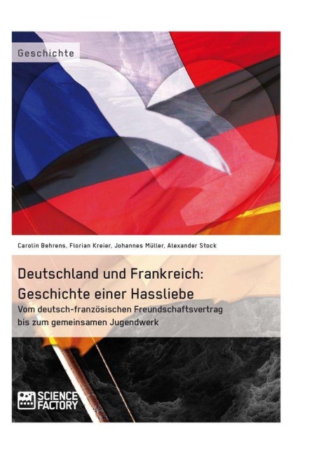 Deutschland und Frankreich: Geschichte einer Hassliebe - Florian Kreier, Johannes Müller, Carolin Behrens, Alexander Stock