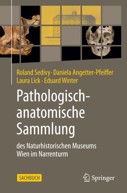 Pathologisch-anatomische Sammlung des Naturhistorischen Museums Wien im Narrenturm - Roland Sedivy, Eduard Winter, Daniela Angetter-Pfeiffer, Laura Lick