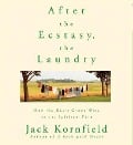 After the Ecstasy, the Laundry: How the Heart Grows Wise on the Spiritual Path - Jack Kornfield