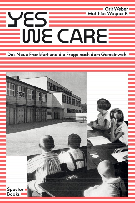 Yes, we care - Veronika Dume, Joachim Scholz, Grit Weber, Gabu Heindl, Margarete Schütte-Lihotzky