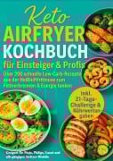 Keto Airfryer Kochbuch für Einsteiger & Profis: Über 200 schnelle Low-Carb-Rezepte aus der Heißluftfritteuse zum Fettverbrennen & Energie tanken - Sophie Leclerc