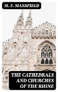 The Cathedrals and Churches of the Rhine - M. F. Mansfield