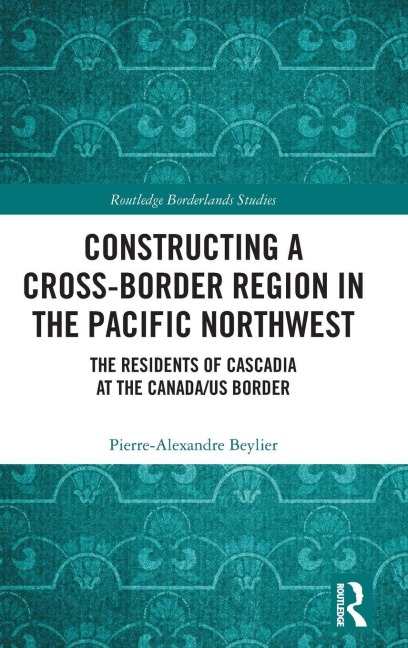 Constructing a Cross-Border Region in the Pacific Northwest - Pierre-Alexandre Beylier