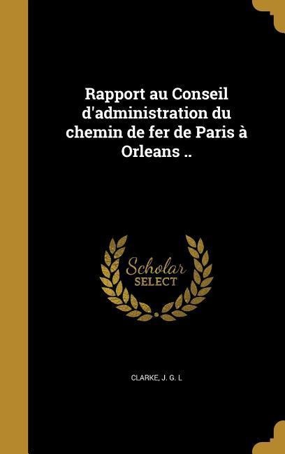 Rapport au Conseil d'administration du chemin de fer de Paris à Orleans .. - 
