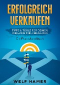 Cover-Bild zum Titel 'ERFOLGREICH VERKAUFEN PRAXISHANDBUCH' von 'Welf Hamer'