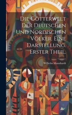 Die Götterwelt der deutschen und nordischen Völker. Eine Darstellung. Erster Theil. - Wilhelm Mannhardt