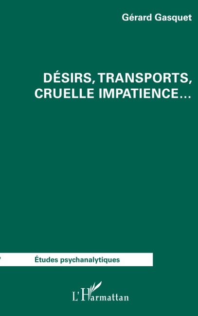 Désirs, transports, cruelle impatience... - Gérard Gasquet