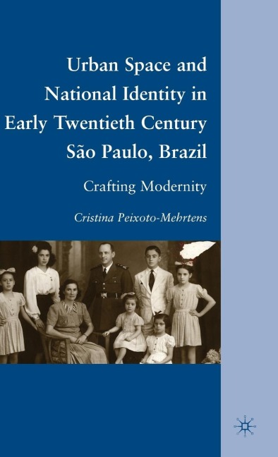 Urban Space and National Identity in Early Twentieth Century São Paulo, Brazil - C. Peixoto-Mehrtens